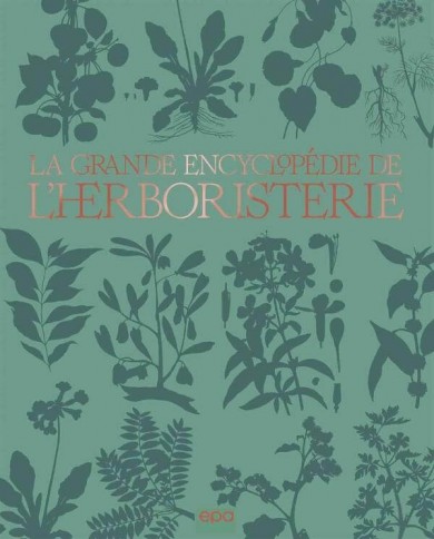 Livre "La grande encyclopédie de l'Herboristerie" Livre "La grande encyclopédie de l'Herboristerie"