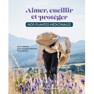 Livre "Aimer, cueillir et protéger nos plantes médicinales" Livre "Aimer, cueillir et protéger nos plantes médicinales"