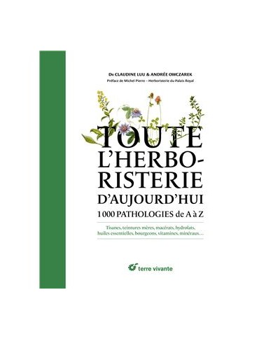 Toute l'herboristerie d'aujourd'hui - 1000 pathologies de A à Z Toute l'herboristerie d'aujourd'hui - 1000 pathologies de A à Z
