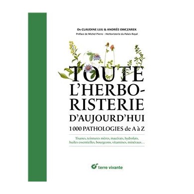 Toute l'herboristerie d'aujourd'hui - 1000 pathologies de A à Z Toute l'herboristerie d'aujourd'hui - 1000 pathologies de A à Z