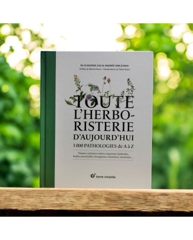 Toute l'herboristerie d'aujourd'hui - 1000 pathologies de A à Z