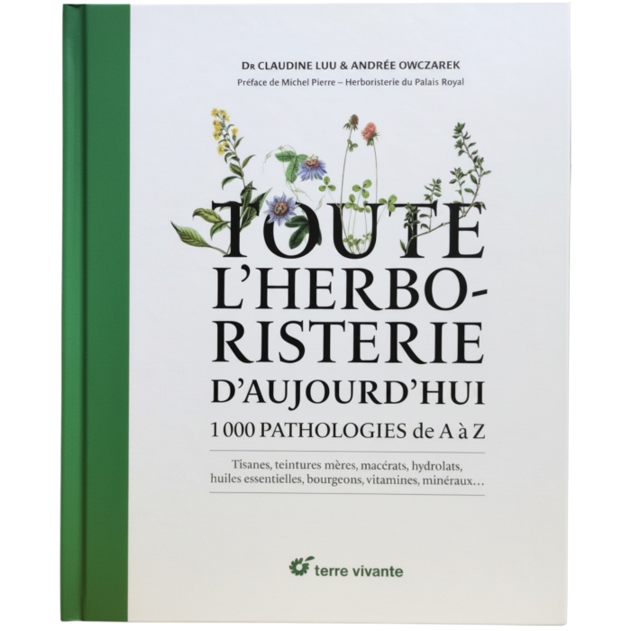 Toute l'herboristerie d'aujourd'hui - 1000 pathologies de A à Z