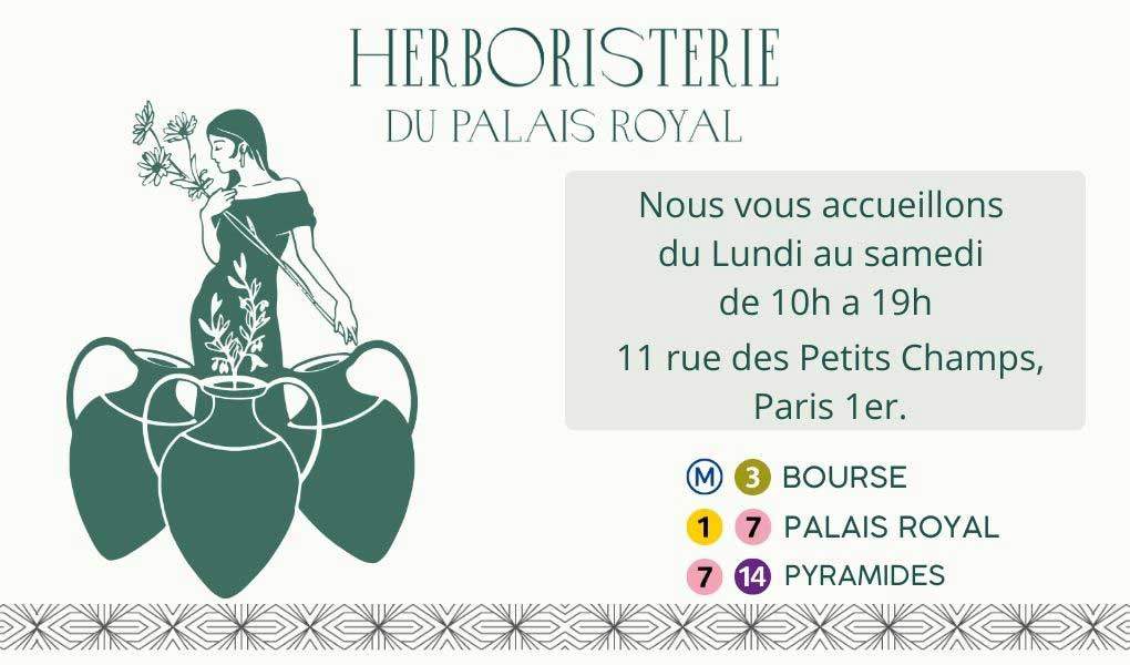 Herboristerie du Palais Royal vous accueil du lundi au samedi de 10h à 19h - 11 rue des Petits Champs, Paris 1er